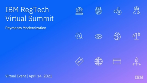 Thumbnail for IBM RegTech Virtual Summit: Payments modernization track
