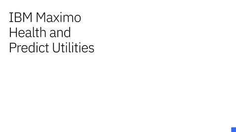 Thumbnail for entry IBM Maximo Health and Predict Utilities