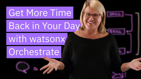 Thumbnail for entry Watsonx Orchestrate Gives You Back Time in Your Day