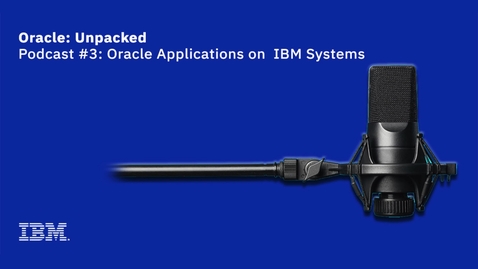 Thumbnail for Oracle: Unpacked, Podcast #3: Oracle Applications on IBM Systems
