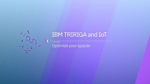 Thumbnail for entry TRIRIGA + IoT to Optimize All Your Spaces