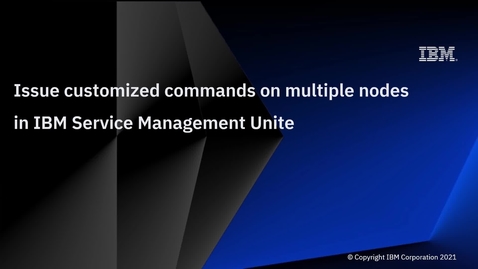 Thumbnail for Issue customized commands on multiple nodes in IBM Service Management Unite