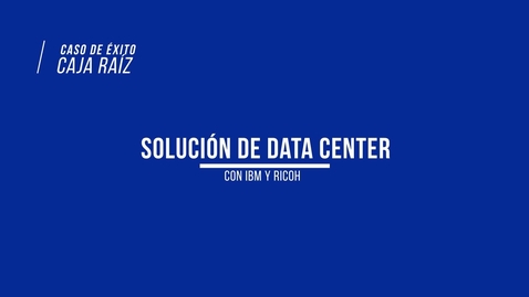 Thumbnail for entry Caja Raíz transforma sus procesos críticos y disminuye costos con IBM Storage y Ricoh