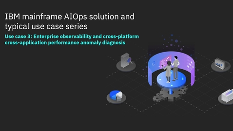 Thumbnail for entry IBM Z AIOps solution and typical use case demo 3: Enterprise observability and cross-platform cross-application performance anomaly diagnosis