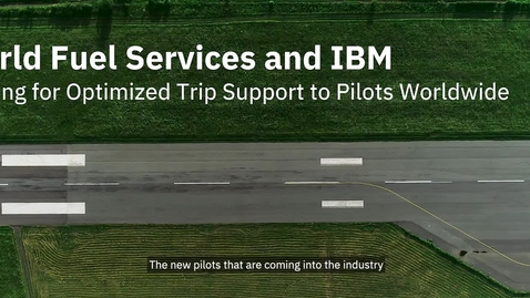 Thumbnail for entry World Fuel Services and IBM - Striving for Optimized Trip Support to Pilots Worldwide