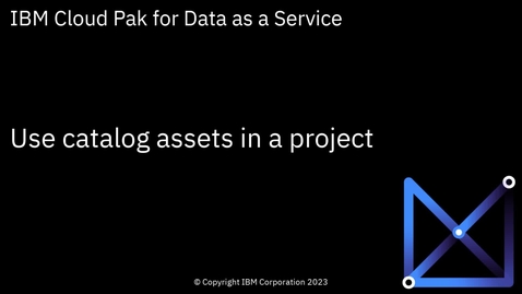 Thumbnail for Use catalog assets in a project: Cloud Pak for Data as a Service