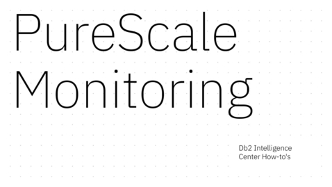 Thumbnail for Db2IC_PureScaleMonitoring