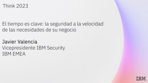 Thumbnail for Think Madrid 2023 - El tiempo es clave: la seguridad a la velocidad de las necesidades de su negocio
