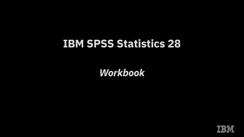 Thumbnail for entry IBM SPSS Statistics 28 Workbook