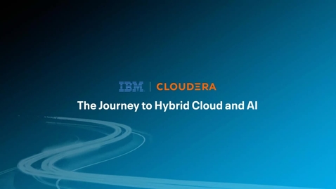 Thumbnail for entry IBM and Cloudera Partnership-Journey to Hybrid Cloud and AI