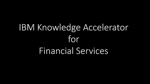 Thumbnail for entry IBM Knowledge Accelerator for Financial Services - Walkthrough