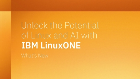 Thumbnail for Unlock the Potential of Linux and AI with IBM LinuxONE: What's new