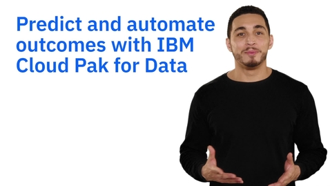 Thumbnail for entry Intelligently predict and automate outcomes with IBM Cloud Pak for Data