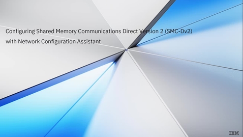 Thumbnail for Configuring Shared Memory Communications Direct Version 2 (SMC-Dv2) with Network Configuration Assistant