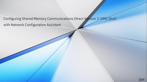 Thumbnail for entry Configuring Shared Memory Communications Direct Version 2 (SMC-Dv2) with Network Configuration Assistant