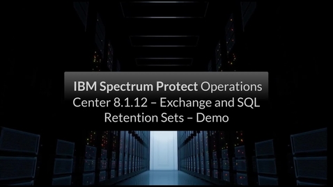 Thumbnail for IBM Spectrum Protect Operations Center 8.1.12 – Exchange and SQL Retention Sets – Demo