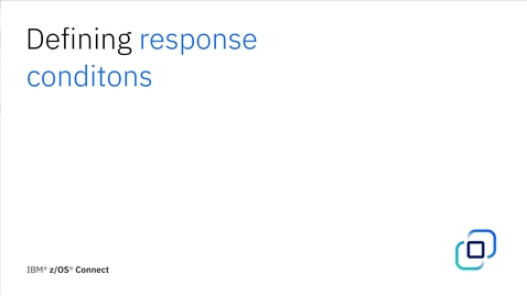 Thumbnail for z/OS Connect Designer Tutorial: Defining response conditions