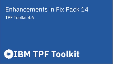 Thumbnail for entry Enhancements in TPF Toolkit 4.6 Fix Pack 14