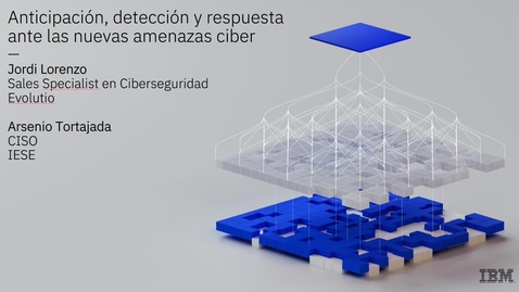 Thumbnail for entry Anticipación, detección y respuesta ante las nuevas amenazas ciber (EVOLUTIO /IESE)