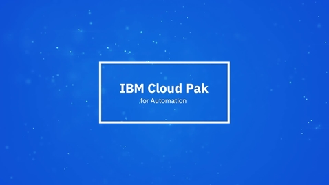 Thumbnail for entry IBM Cloud Pak for Automation في دقيقة واحدة