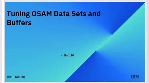 Thumbnail for entry IMS DB Tuning (live), Unit 10: Tuning OSAM Data Sets and Buffers
