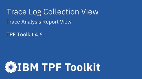 Thumbnail for entry TPF Toolkit: Trace Log Collection View