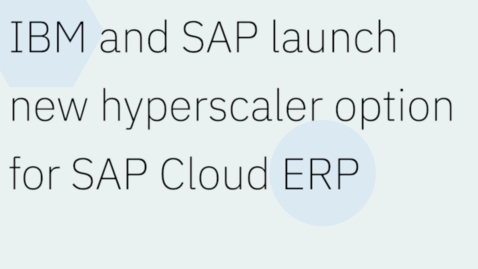Thumbnail for IBM and SAP launch new hyperscaler option for SAP Cloud ERP