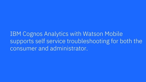 Thumbnail for Mobile - Troubleshooting IBM Cognos Analytics for Mobile (11.2.2)