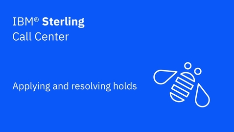 Thumbnail for Applying and resolving holds - IBM Sterling Call Center