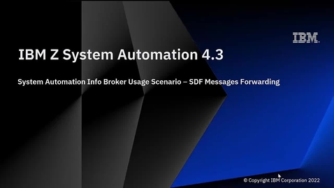 Thumbnail for IBM Z System Automation 4.3 – System Automation Info Broker Usage Scenario: SDF Messages Forwarding