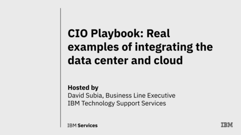 Thumbnail for entry CIO Playbook: Real examples of integrating the data center and cloud