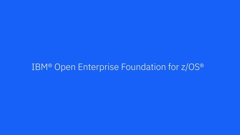 Thumbnail for Showcasing IBM Open Enterprise Foundation for z/OS