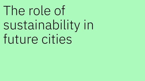 Thumbnail for entry The role of sustainability in future cities