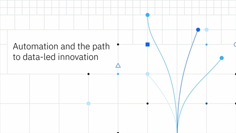 Thumbnail for entry Automation and the path to data led innovation