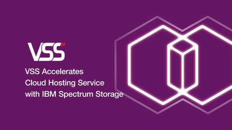 Thumbnail for entry VSS Accelerates Cloud Hosting Service with IBM Spectrum Storage
