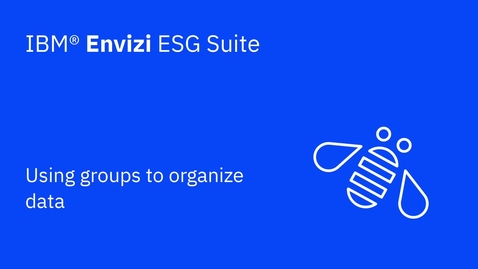 Thumbnail for Using groups to organize data in IBM Envizi ESG Suite.
