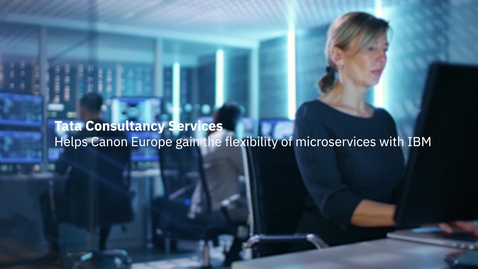 Thumbnail for entry Tata Consultancy Services helps Canon Europe gain the flexibility of microservices with IBM WebSphere Liberty
