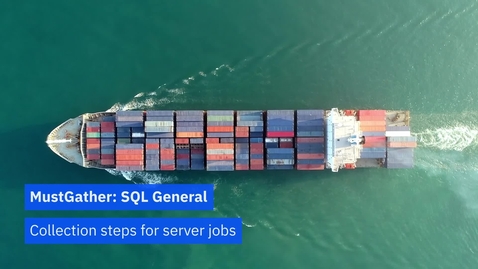 Thumbnail for MustGather: SQL General — Collection steps for a server job