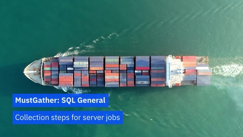 Thumbnail for entry MustGather: SQL General — Collection steps for a server job