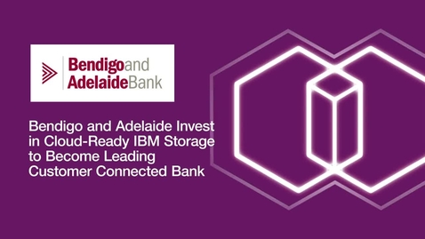 Thumbnail for entry Bendigo and Adelaide Bank invest in cloud-ready IBM Storage