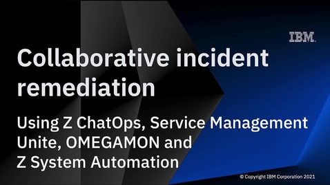 Thumbnail for entry Collaborative incident remediation using IBM Z ChatOps and IBM Service Management Unite