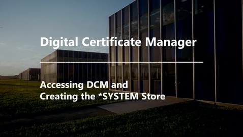 Thumbnail for entry DCM - Accessing DCM and Creating the SYSTEM Store