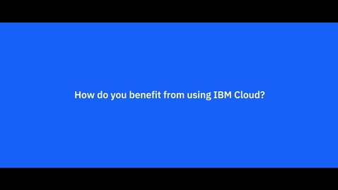 Thumbnail for entry any.cloud - How do you benefit from using the IBM Cloud?