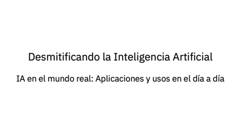 Thumbnail for Desmitificando la Inteligencia Artificial - IA en el mundo real: Aplicaciones y usos en el día a día