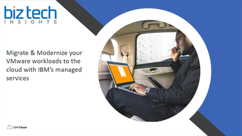 Thumbnail for Migrate &amp; Modernize your VMware workloads to the cloud with IBM’s managed services