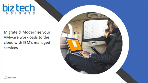 Thumbnail for entry Migrate &amp; Modernize your VMware workloads to the cloud with IBM’s managed services