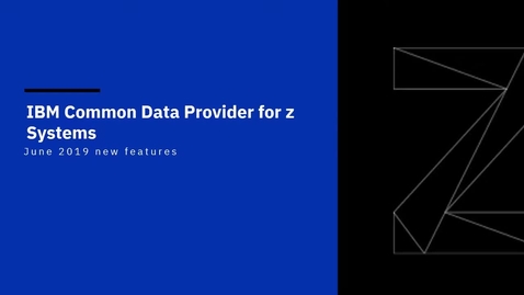 Thumbnail for entry IBM Z Common Data Provider 2Q 2019 new features overview