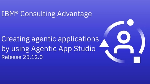 Thumbnail for Creating agentic applications by using IBM Consulting Advantage Agentic App Studio