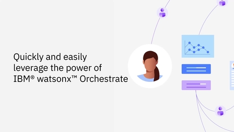 Thumbnail for Leverage the power of IBM watsonx® Orchestrate™