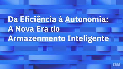 Thumbnail for Da Eficiência à Autonomia A Nova Era do Armazenamento Inteligente